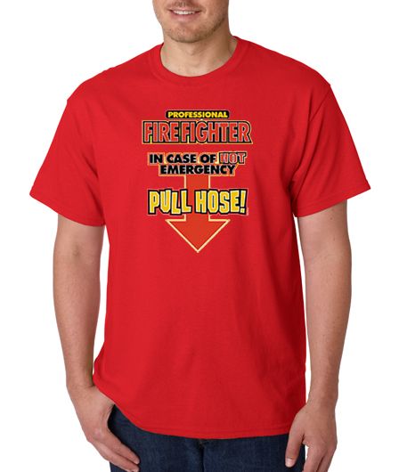 Firefighter Pull Hose Funny 100% Cotton Tee Shirt  