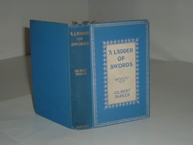 LADDER OF SWORDS By GILBERT PARKER 1904 First Edition  